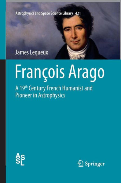 Franï¿½ois Arago: A 19th Century French Humanist and Pioneer in Astrophysics