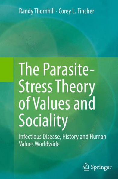 The Parasite-Stress Theory of Values and Sociality: Infectious Disease, History Human Worldwide