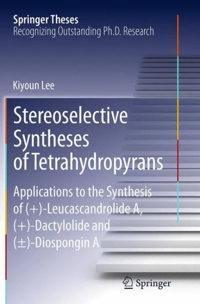 Stereoselective Syntheses of Tetrahydropyrans: Applications to the Synthesis (+)-Leucascandrolide A, (+)-Dactylolide and (±)-Diospongin A