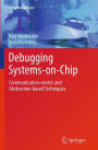 Debugging Systems-on-Chip: Communication-centric and Abstraction-based Techniques