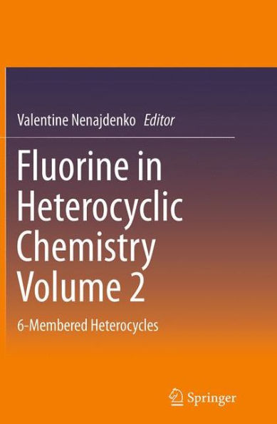 Fluorine in Heterocyclic Chemistry Volume 2: 6-Membered Heterocycles