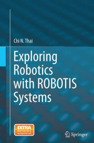 Title: Exploring Robotics with ROBOTIS Systems, Author: Chi N. Thai
