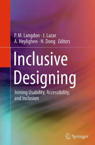 Title: Inclusive Designing: Joining Usability, Accessibility, and Inclusion, Author: P. M. Langdon