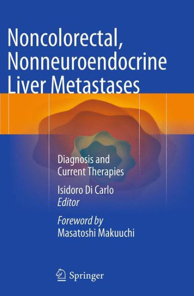 Noncolorectal, Nonneuroendocrine Liver Metastases: Diagnosis and Current Therapies