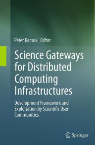 Title: Science Gateways for Distributed Computing Infrastructures: Development Framework and Exploitation by Scientific User Communities, Author: Péter Kacsuk