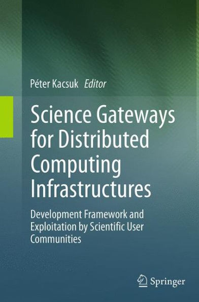 Science Gateways for Distributed Computing Infrastructures: Development Framework and Exploitation by Scientific User Communities