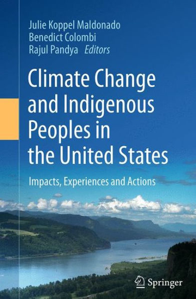Climate Change and Indigenous Peoples the United States: Impacts, Experiences Actions