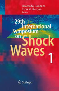 Title: 29th International Symposium on Shock Waves 1: Volume 1, Author: Riccardo Bonazza