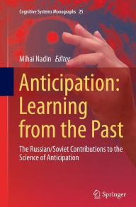 Title: Anticipation: Learning from the Past: The Russian/Soviet Contributions to the Science of Anticipation, Author: Mihai Nadin