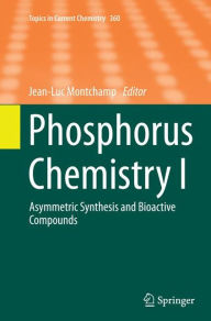 Title: Phosphorus Chemistry I: Asymmetric Synthesis and Bioactive Compounds, Author: Jean-Luc Montchamp