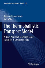 Title: The Thermoballistic Transport Model: A Novel Approach to Charge Carrier Transport in Semiconductors, Author: Reinhard Lipperheide