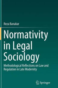 Title: Normativity in Legal Sociology: Methodological Reflections on Law and Regulation in Late Modernity, Author: Reza Banakar