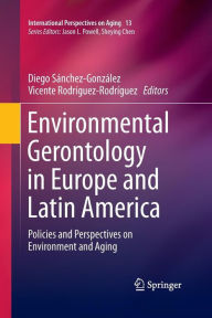 Title: Environmental Gerontology in Europe and Latin America: Policies and Perspectives on Environment and Aging, Author: Diego Sánchez-González