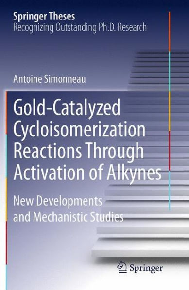Gold-Catalyzed Cycloisomerization Reactions Through Activation of Alkynes: New Developments and Mechanistic Studies