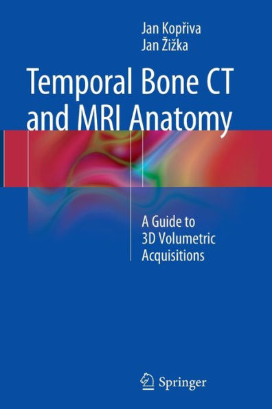 Temporal Bone CT and MRI Anatomy: A Guide to 3D Volumetric Acquisitions