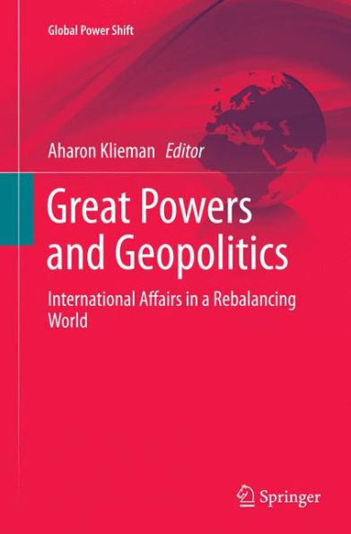 Great Powers and Geopolitics: International Affairs a Rebalancing World