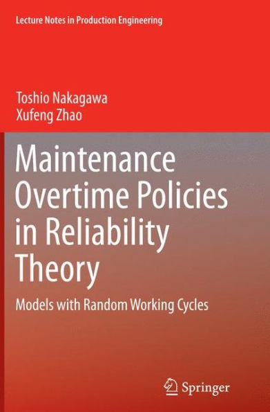 Maintenance Overtime Policies Reliability Theory: Models with Random Working Cycles