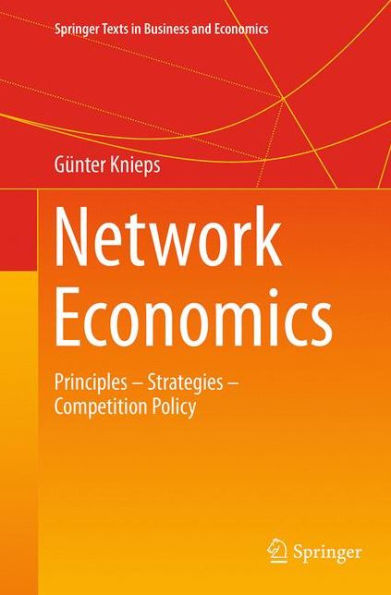 Network Economics: Principles - Strategies - Competition Policy