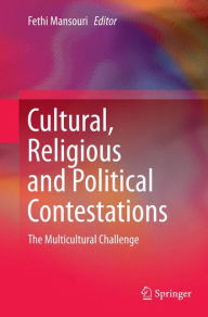 Title: Cultural, Religious and Political Contestations: The Multicultural Challenge, Author: Fethi Mansouri