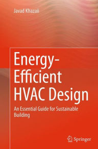 Title: Energy-Efficient HVAC Design: An Essential Guide for Sustainable Building, Author: Javad Khazaii
