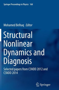 Title: Structural Nonlinear Dynamics and Diagnosis: Selected papers from CSNDD 2012 and CSNDD 2014, Author: Mohamed Belhaq