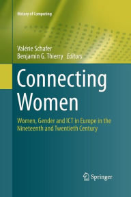 Title: Connecting Women: Women, Gender and ICT in Europe in the Nineteenth and Twentieth Century, Author: Valïrie Schafer