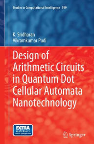 Title: Design of Arithmetic Circuits in Quantum Dot Cellular Automata Nanotechnology, Author: K. Sridharan