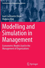 Title: Modelling and Simulation in Management: Econometric Models Used in the Management of Organizations, Author: Ioan Constantin Dima