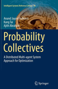 Title: Probability Collectives: A Distributed Multi-agent System Approach for Optimization, Author: Anand Jayant Kulkarni