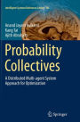 Probability Collectives: A Distributed Multi-agent System Approach for Optimization