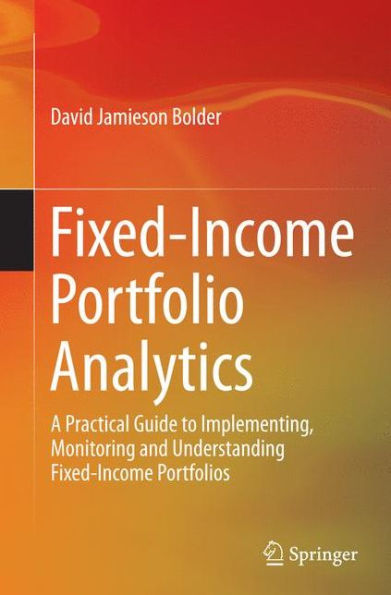 Fixed-Income Portfolio Analytics: A Practical Guide to Implementing, Monitoring and Understanding Portfolios