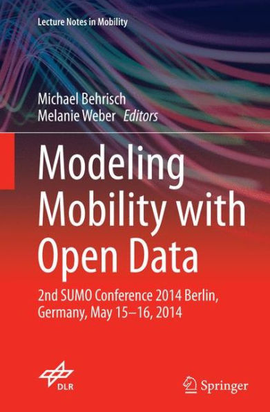 Modeling Mobility with Open Data: 2nd SUMO Conference 2014 Berlin, Germany, May 15-16, 2014