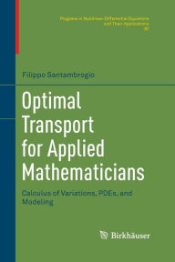 Title: Optimal Transport for Applied Mathematicians: Calculus of Variations, PDEs, and Modeling, Author: Filippo Santambrogio