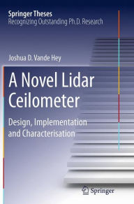 Title: A Novel Lidar Ceilometer: Design, Implementation and Characterisation, Author: Joshua D. Vande Hey