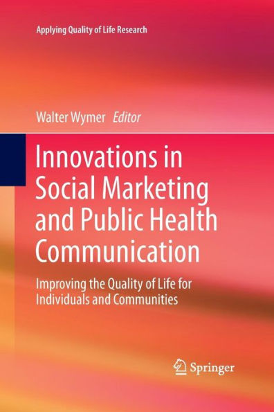 Innovations Social Marketing and Public Health Communication: Improving the Quality of Life for Individuals Communities