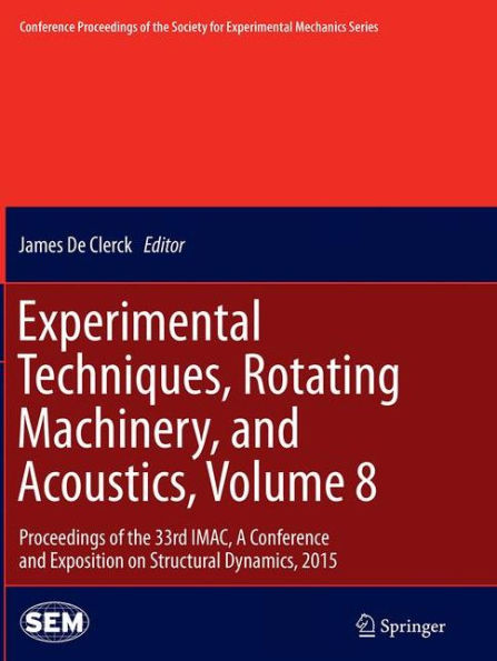 Experimental Techniques, Rotating Machinery, and Acoustics, Volume 8: Proceedings of the 33rd IMAC, A Conference and Exposition on Structural Dynamics, 2015