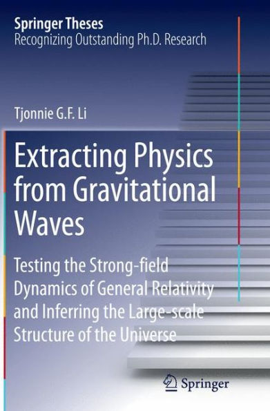 Extracting Physics from Gravitational Waves: Testing the Strong-field Dynamics of General Relativity and Inferring Large-scale Structure Universe