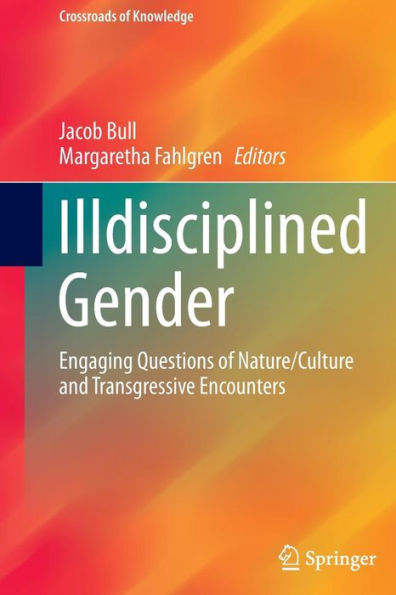 Illdisciplined Gender: Engaging Questions of Nature/Culture and Transgressive Encounters