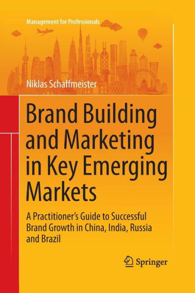Brand Building and Marketing in Key Emerging Markets: A Practitioner's Guide to Successful Brand Growth in China, India, Russia and Brazil
