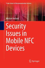 Title: Security Issues in Mobile NFC Devices, Author: Michael Roland