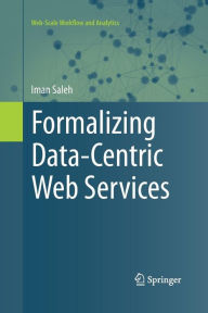 Title: Formalizing Data-Centric Web Services, Author: Iman Saleh