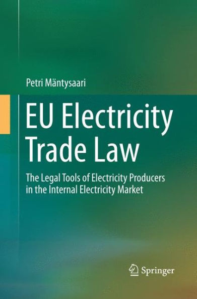 EU Electricity Trade Law: The Legal Tools of Electricity Producers in the Internal Electricity Market