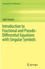 Introduction to Fractional and Pseudo-Differential Equations with Singular Symbols