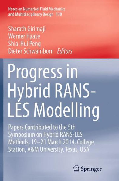 Progress Hybrid RANS-LES Modelling: Papers Contributed to the 5th Symposium on Methods, 19-21 March 2014, College Station, A&M University, Texas, USA