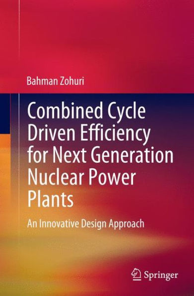 Combined Cycle Driven Efficiency for Next Generation Nuclear Power Plants: An Innovative Design Approach