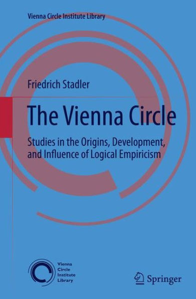the Vienna Circle: Studies Origins, Development, and Influence of Logical Empiricism