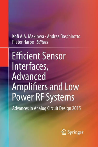 Efficient Sensor Interfaces, Advanced Amplifiers and Low Power RF Systems: Advances in Analog Circuit Design 2015