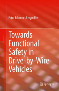 Title: Towards Functional Safety in Drive-by-Wire Vehicles, Author: Peter Johannes Bergmiller