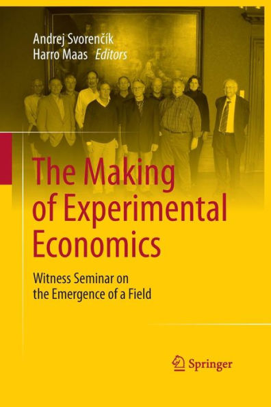 The Making of Experimental Economics: Witness Seminar on the Emergence of a Field