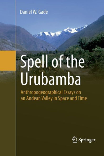 Spell of the Urubamba: Anthropogeographical Essays on an Andean Valley Space and Time